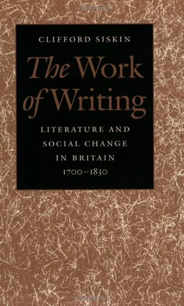 The Work of Writing: Literature and Social Change in Britain, 1700-1830 by Clifford Siskin 9780801862847