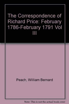 The Correspondence of Richard Price, Volume III: February 1786–February 1791 by William Bernard Peach 9780822313274