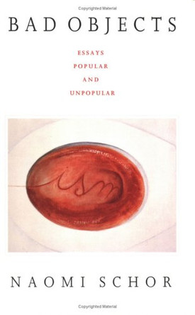 Bad Objects: Essays Popular and Unpopular by Naomi Schor 9780822316930