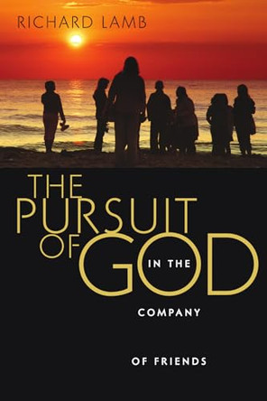 The Pursuit of God in the Company of Friends by Richard Lamb 9780830832309