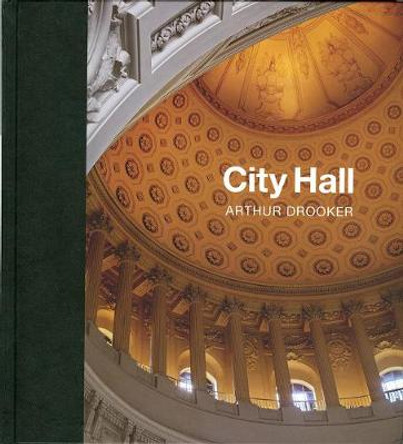 City Hall: Masterpieces of American Civic Architecture by Arthur Drooker