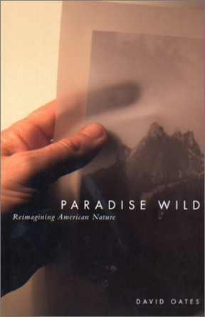 Paradise Wild: Reimagining American Nature by David Oates 9780870715532