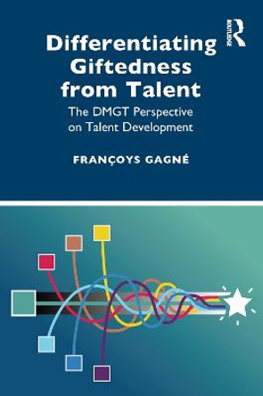 Differentiating Giftedness from Talent: The DMGT Perspective on Talent Development by Françoys Gagné