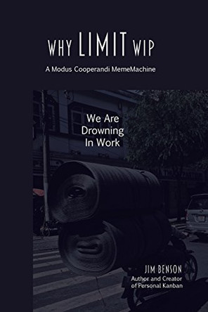 Why Limit WIP: We are Drowning in Work by Jim Benson 9780989081238