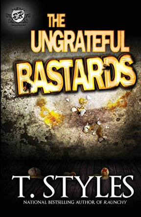 The Ungrateful Bastards (the Cartel Publications Presents) by T Styles 9780989084536