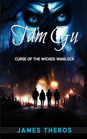 Tam Gu: Curse of the Wicked Warlock by James Theros 9780990416425