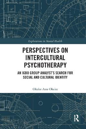 Perspectives on Intercultural Psychotherapy: An Igbo Group Analyst’s Search for Social and Cultural Identity by Okeke Azu-Okeke