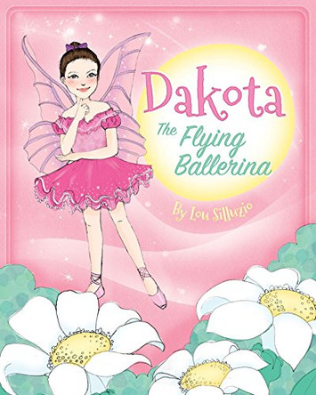 Dakota, The Flying Ballerina by Lou Silluzio 9780992577124