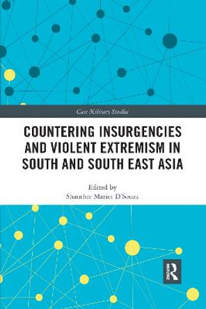 Countering Insurgencies and Violent Extremism in South and South East Asia by Shanthie D'Souza