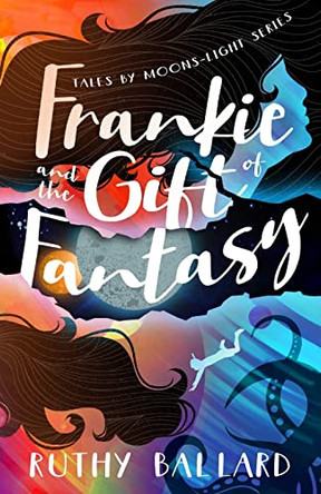 Frankie and the Gift of Fantasy by Ruthy Ballard 9780997853278