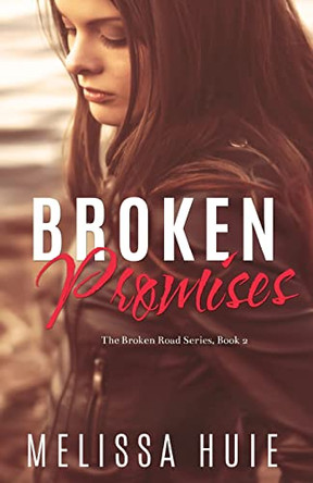 Broken Promises: Book 2 in The Broken Road Seriese by Melissa Huie 9780998051116