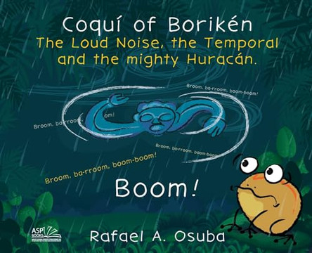 Coquí of Borikén: The Loud Noise, the Temporal and the mighty Huracán by Rafael a Osuba 9780998174983 Coquí of Borikén: The Loud Noise, the Temporal and the mighty Huracán by Rafael a Osuba 9780998174983