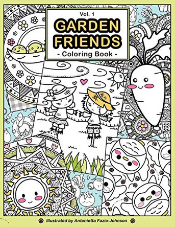 Garden Friends Volume 1: Coloring Book by Antonietta Fazio-Johnson 9780999280232