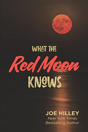 What The Red Moon Knows by Joe Hilley 9780999781302