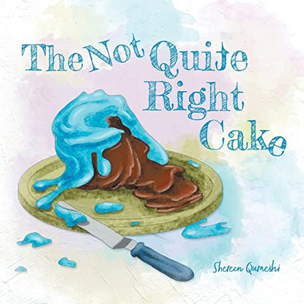 The Not Quite Right Cake by Shereen Quraeshi 9781039127081