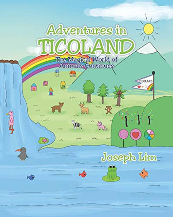 Adventures in Ticoland: The Magical World of Animals Continues by Joseph Lim 9781098020484