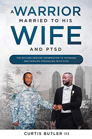 A Warrior Married to His Wife and PTSD by Curtis Butler, III 9781098023317