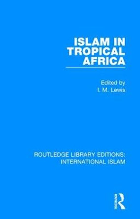 Islam in Tropical Africa by I. M. Lewis