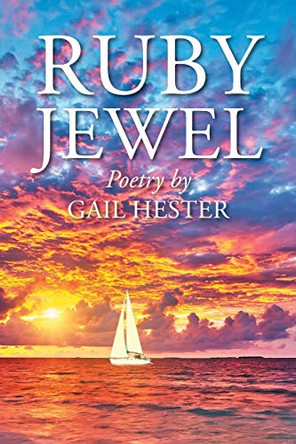 Ruby Jewel: Poetry by Gail Hester by Gail Hester 9781098068721