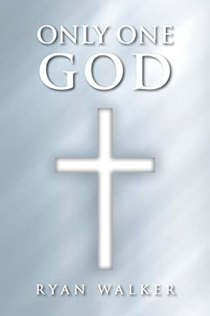 Only One God by Ryan Walker 9781098070311