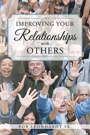 Improving Your Relationships with Others by Bob Leonhardt, Sr 9781098070380