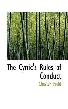 The Cynic's Rules of Conduct by Chester Field 9781117355221