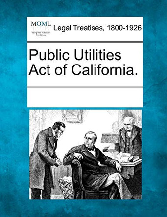 Public Utilities Act of California. by Multiple Contributors 9781241005665