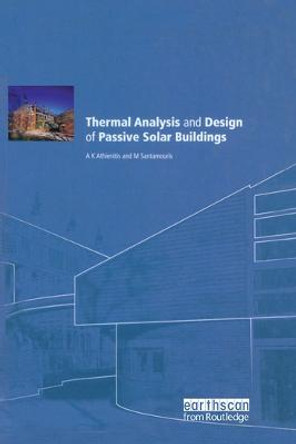 Thermal Analysis and Design of Passive Solar Buildings by AK Athienitis