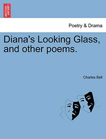 Diana's Looking Glass, and Other Poems. by Charles Bell, Jr 9781241052850