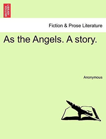 As the Angels. a Story. by Anonymous 9781241064402