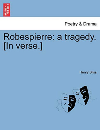 Robespierre: A Tragedy. [In Verse.] by Henry Bliss 9781241067380