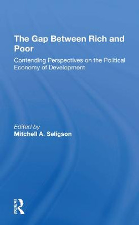 The Gap Between Rich And Poor: Contending Perspectives On The Political Economy Of Development by Mitchell A Seligson