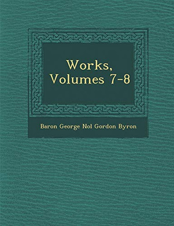 Works, Volumes 7-8 by Baron George No L Gordon Byron 9781249971870