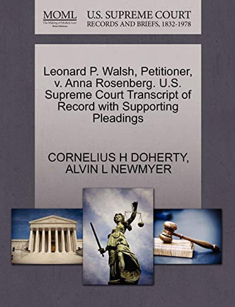 Leonard P. Walsh, Petitioner, V. Anna Rosenberg. U.S. Supreme Court Transcript of Record with Supporting Pleadings by Cornelius H Doherty 9781270276609