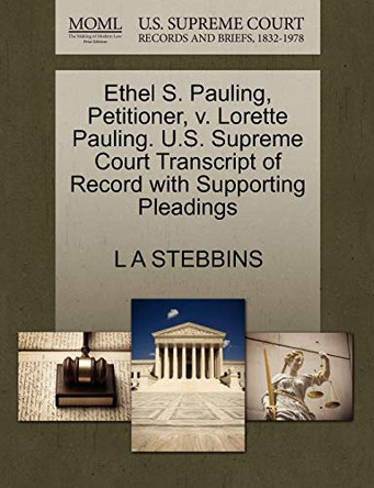 Ethel S. Pauling, Petitioner, V. Lorette Pauling. U.S. Supreme Court Transcript of Record with Supporting Pleadings by L A Stebbins 9781270353294