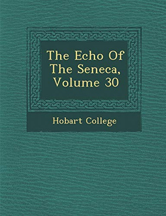The Echo of the Seneca, Volume 30 by Hobart College 9781286957820