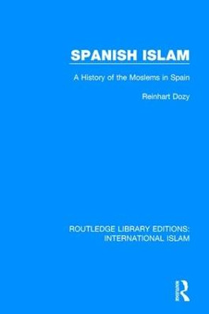 Spanish Islam: A History of the Moslems in Spain by Reinhardt Dozy