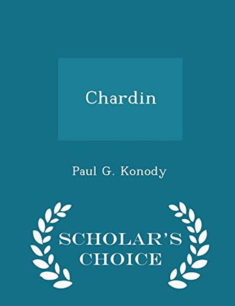Chardin - Scholar's Choice Edition by Paul G Konody 9781297372049