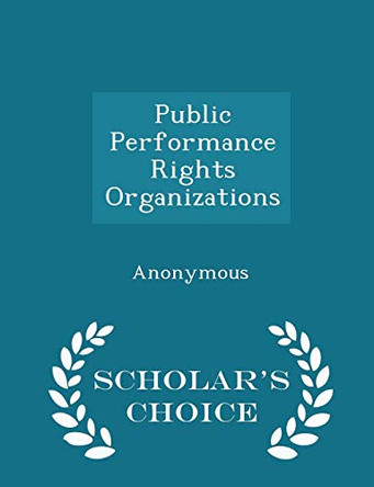 Public Performance Rights Organizations - Scholar's Choice Edition by United States Congress House of Represen 9781298012333