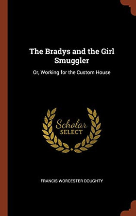 The Bradys and the Girl Smuggler: Or, Working for the Custom House by Francis Worcester Doughty 9781374819627