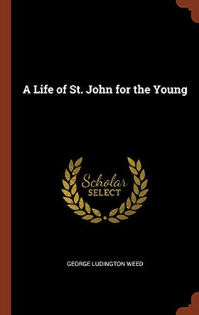 A Life of St. John for the Young by George Ludington Weed 9781374820920