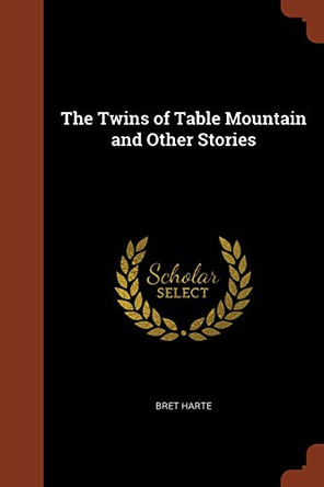 The Twins of Table Mountain and Other Stories by Bret Harte 9781374839632