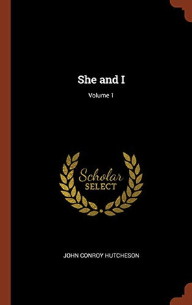 She and I; Volume 1 by John Conroy Hutcheson 9781374858947