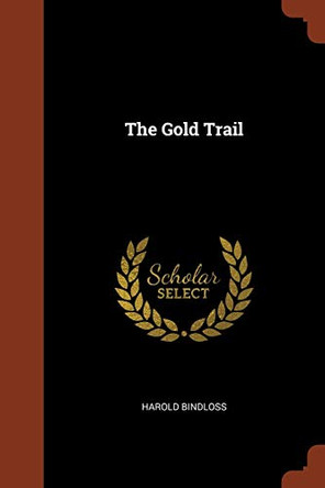 The Gold Trail by Harold Bindloss 9781374860070