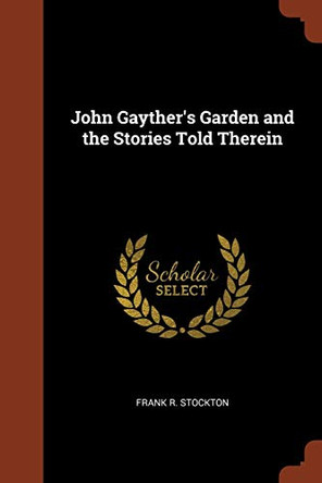 John Gayther's Garden and the Stories Told Therein by Frank R Stockton 9781374871359