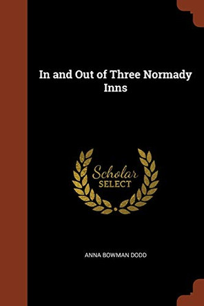In and Out of Three Normady Inns by Anna Bowman Dodd 9781374879157
