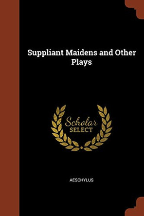 Suppliant Maidens and Other Plays by Aeschylus 9781374882836