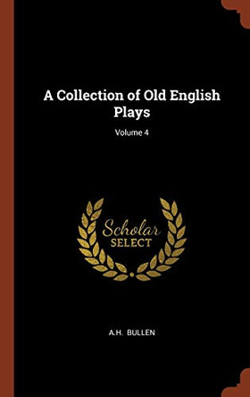 A Collection of Old English Plays; Volume 4 by A H Bullen 9781375001434