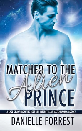 Matched to the Alien Prince by Danielle Forrest 9781950795215