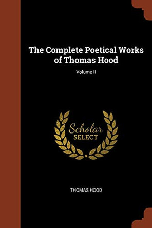 The Complete Poetical Works of Thomas Hood; Volume II by Thomas Hood 9781375014182
